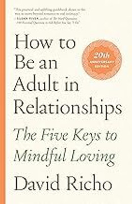 How To Be An Adult In Relationships: The Five Keys To Mindful Loving(Paperback, David Richo)