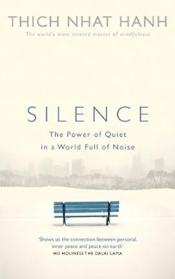 Silence: The Power Of Quiet In A World Full Of Noise(Paperback, Thich Nhat Hanh)