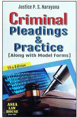CRIMINAL PLEADINGS & PRACTICE ( Along With Model Forms ) 13th Edition 2023(Paperback, JUSTICE P.S. NARAYANA)