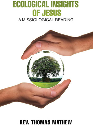 Ecological Insights Of Jesus: A Missiological Reading(Paperback, Thomas Mathew)