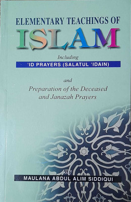 Elementary Teaching Of Islam ( ID PRAYERS, SALATUL, IDIAN, DECEASED AND JANAZAH PRAYERS ) In English Language Indian Good Printed Quality(Paperback, Maulana Abdul alim Siddiqui)