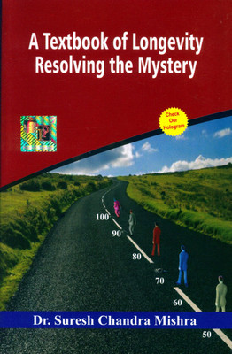 A Textbook Of Longevity Resolving The Mystery(Paperback, Dr. Suresh Chandra Mishra)