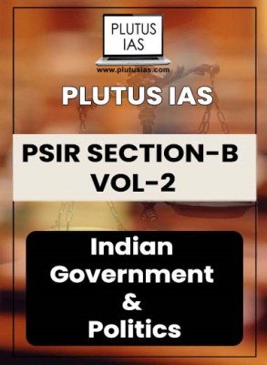 Plutus IAS PSIR Section-B VOL-2 Indian Government & Politics((Hard Copy,, Plutus IAS)