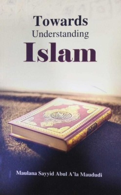 TOWARDS UNDERSTANDING ISLAM Latest(PperBack, Maulana Sayyid Abul Ala Maududi)