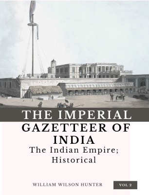 The Imperial Gazetteer Of India (Vol 2) The Indian Empire; Historical(Hardcover, William Wilson Hunter)