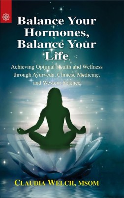 Balance Your Hormones Balance Your Life(Paperback, Claudia Welch)