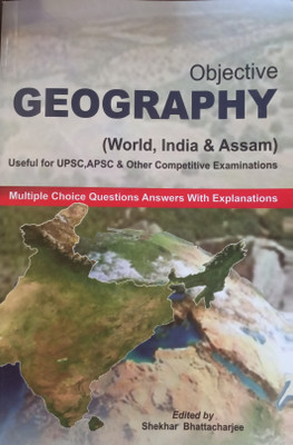 Objective Geography (World, India & Assam) Useful For Upsc, Apsc & Other Competitive Exam(Paperback, SHEKHAR BHATTACHARJEE)
