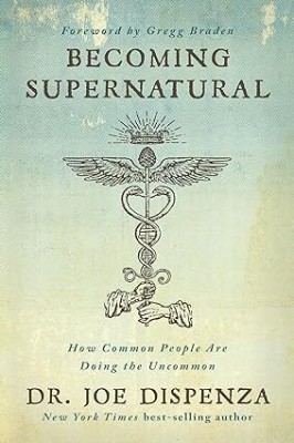 Becoming Supernatural: How Common People Are Doing The Uncommon Paperback(Paperback, Joe Dispenza)