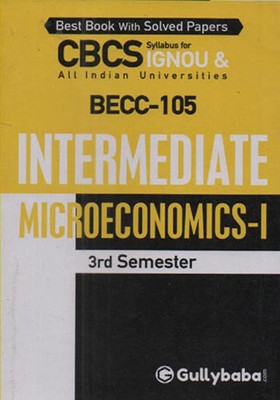 GULLBABA CBCS IGNOU [BECC-105] INTERMEDIATE MICROECONOMICS-1 (3rd SEMESTER) FOR BACHELOR OF ARTS (HONORS) [ECONOMICS] BEST BOOK WITH SOLVED PAPERS(Paperback, GPH PANEL OF EXPERTS)