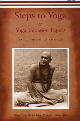 Steps To Yoga: And Yoga Initiation Papers Paperback – 1 December 2006(Paperback, Swami Satyananda Saraswati)