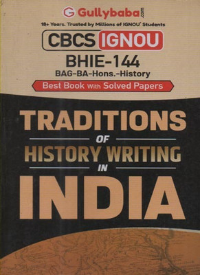 Gullybaba Cbcs Ignou Traditions Of History Writing In India Bhie-144 (Bag-Ba-Hons.-History) Best Book With Solved Papers(Paperback, GULLYBABA.COM PANEL)