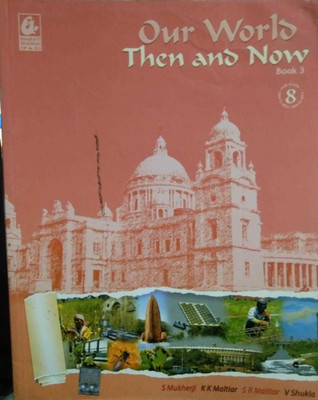 Our World Then And Now Book 3 Class 8(paperpack, sagarika mukherji)