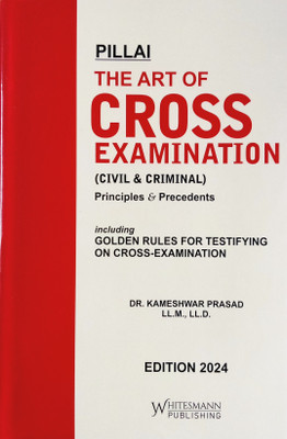 Pillai's The Art Of Cross Examination (Civil & Criminal) | Principles & Precedents | Including Golden Rules For Testifying On Cross-Examination | (ENGLISH) Latest(Hardcover, Dr.Kameshwar Prasad)