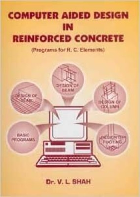 Computer Aided Design In Reinforced Concrete (Programs For R.C. Elements)(Paperback, Dr. V.L.Shah)