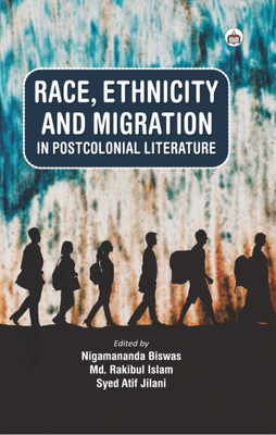 Race, Ethnicity And Migration In Postcolonial Literature(Hardcover, syed atif)