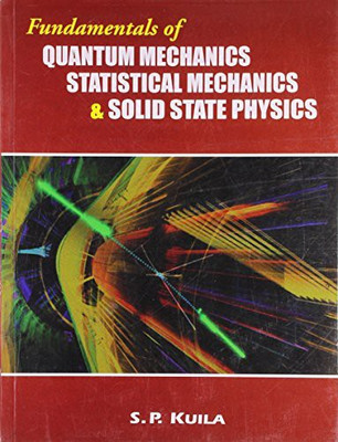 Fundamentals Of Quantum Mechanics Statistical Mechanics & Solid State Physics(Paperback, Kulia S P)