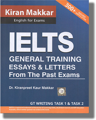 Makkar IELTS General Training Essays And Letters From The Past Exams 2023 Edition : Book Paperback (Kiranpreet Kaur Makkar)(Paperback, DR KIRNPREET KAUR MAKKAR, ER INDROOP SINGH MAKKAR)