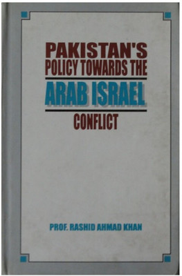 Pakistan Policy Towards The Arab Israel Conflic(Hardcover, Prof. Rashid.Ahmed Khan)