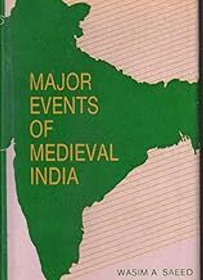Major Events Of Medieval India(Hardcover h, Wasim A. Saeed)