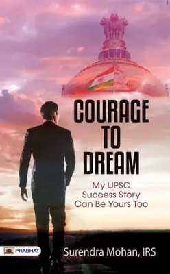 Courage To Dream (My UPSC Success Story Can Be Yours Too)(Paperback, Surendra Mohan, IRS)