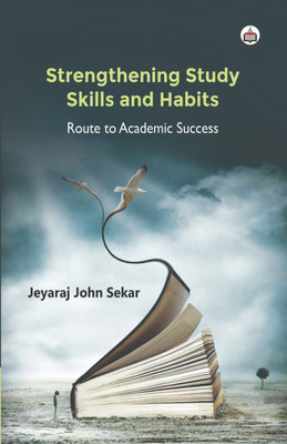 Strengthening Study Skills And Habits: Route To Academic Success(Paperback, Jeyaraj John Sekar)