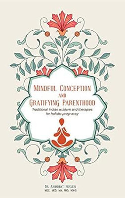 Mindful Conception & Gratifying Pregnancy(Paperback, English, Arundhati Khandkar)