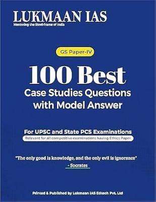 Lukmaan IAS 100 Best Case Studies Questions With Model Answers, GS Paper-IV, Ethics Paper For UPSC And State PCS Examinations(STAPLE BOUND, Lukmaan IAS)