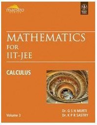 Wiley's Mathematics For JEE (Main & Advanced): Calculus, Vol 3 By Dr. G S N Murti, Dr. K P R Sastry(Paperback, Dr. G S N Murti, Dr. K P R Sastry)