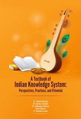 A Textbook Of Indian Knowledge System: Perspectives, Practices, And Potential(Hardcover, Dr. Vikesh, Dr. Rachita Chauhan, Dr.Abhimanyu Sharma, Ruchi Sharma, Dr. Ravindra Kumar)