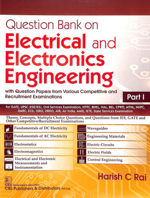 Question Bank On Electrical And Electronics Engineering With Question Papers From Various Competitive And Recruitment Examinations Part I(Paperback, Harish C Rai)