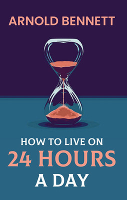 How To Live On 24 Hours A Day(Paperback, Arnold Bennett)