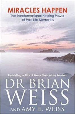 Miracles Happen: The Transformational Healing Power Of Past-Life Memories(Paperback, Dr. Brian Weiss)