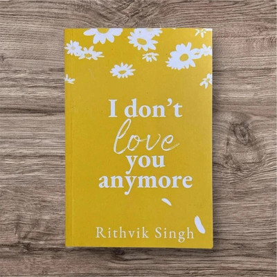 I Don’t Love You Anymore | Emotional Story Of Love, Pain & Self-Healing(Paperback, Rithvik Singh)