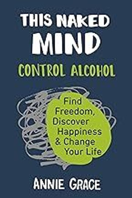 This Naked Mind: Control Alcohol, Find Freedom, Discover Happiness & Change Your Life(Paperback, Annie Grace)