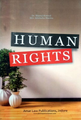 HUMAN RIGHTS / Dr. Sheetal Kanwal / A Detailed Text Book Suitable For Legal Curriculum(Paperback, Dr. Sheetal Kanwal; Revised by Mrs. Abhilasha Sharma)