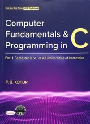 Computer Fundamanetals & Programming In C For 1 Sem Bsc : Nep(Paperback, P B Kotur)