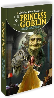 The Princess & the Goblin : Learning books for kids, Storybooks for young readers, Novels for young minds | All Time Great Classics Novels(Paperback, SAWAN)