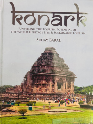 KONARK : Unveiling The Tourism Potential Of The World Heritage Site & Sustainable Tourism(Paperback, SRIJAY BARAL)