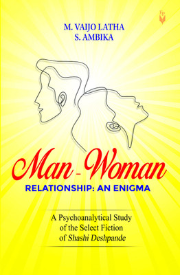 Man-Woman Relationship: An Enigma - A Psychoanalytical Study Of The Select Fiction Of Shashi Deshpande(Paperback, Dr. M. Vaijo Latha, Dr. S. Ambika)