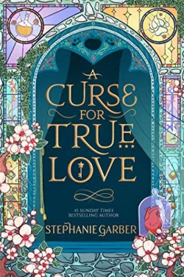 A Curse For True Love(Paperback, Stephanie Garber)