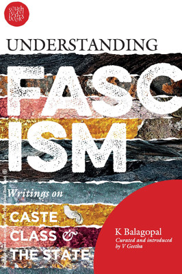 Understanding Fascism: Writings On Class, Caste And The State(Paperback, K.Balagopal)