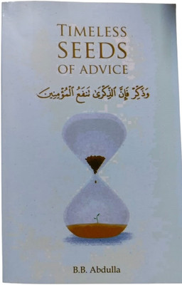 Timeless Seeds Of Advice ( The Sayings Of Prophet Muhammad, Ibn Taymiyyah, Ibn Al-Qayyim, Ibn Al-Jawzi Amd Other Prominent Scholars In Bringing Comfort And Hope To The Soul ) In English Language(Paperback, B.B.ABDULLA)
