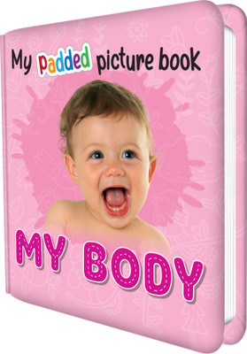 MY PADDED PICTURE BOOK of My Body : Children's padded book, Kid's first picture book, Padded board book for young readers(Paperback, SAWAN)