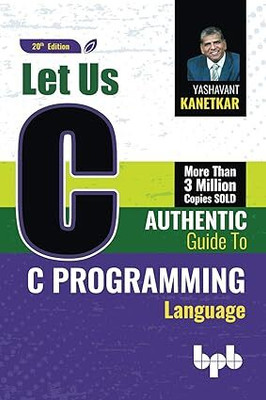 Let Us C: Authentic Guide To C Programming Language - 20th Edition(Paperback, Yashavant Kanetkar)