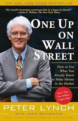 One Up On Wall Street: How To Use What You Already Know To Make Money In The Market [Paperback] Lynch Paperback(Paperback, Lynch)