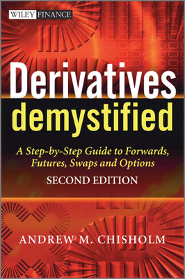 Derivatives Demystified: A Step-By-Step Guide To Forwards, Futures, Swaps And Options(Hardcover, Andrew M. Chisholm)