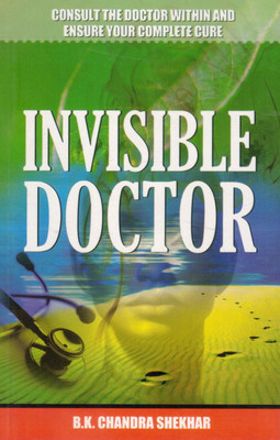 Invisible Doctor | Discover The Healer Within | Holistic Healing & Self-Cure Guide | By B.K. Chandra Shekhar(Paperback, B K Chandra Shekhar)