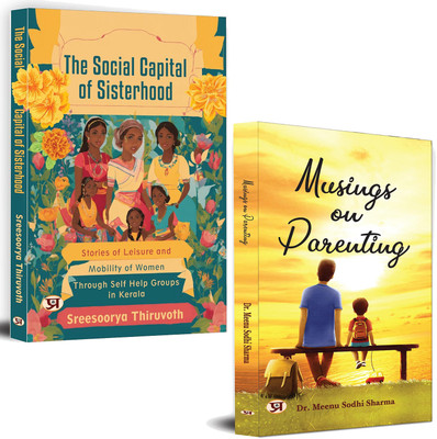Musings On Parenting + The Social Capital Of Sisterhood: Stories Of Leisure And Mobility Of Women Through Self Help Groups In Kerala | Women's Empowerment | Community | (Set Of 2 Books)(Paperback, Dr. Meenu Sodhi Sharma, Sreesoorya Thiruvoth) Musings On Parenting + The Social Capital Of Sisterhood: Stories Of Leisure And Mobility Of Women Through Self Help Groups In Kerala | Women's Empowerment | Community | (Set Of 2 Books)(Paperback, Dr. Meenu Sodhi Sharma, Sreesoorya Thiruvoth)