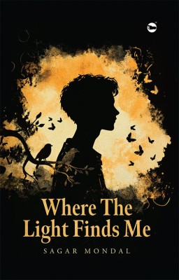 Where The Light Finds Me(Hardcover, Sagar Mondal)