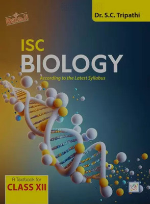 Balaji ISC Biology A Textbook For Class-XII |(Paperback, Dr. S.C.Tripathi)